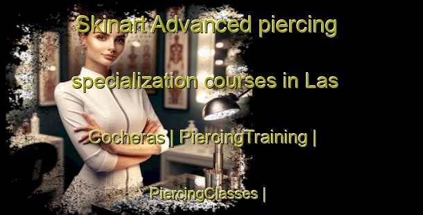 Skinart Advanced piercing specialization courses in Las Cocheras | PiercingTraining | PiercingClasses | SkinartTraining-Mexico